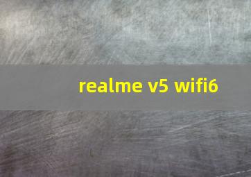 realme v5 wifi6